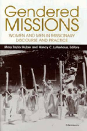 Gendered Missions By Huber Mary Taylor Lutkehaus Nancy C (Hardback)