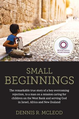 Small Beginnings The remarkable true story of a boy overcoming reject