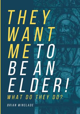 They Want Me To Be An Elder What Do They Do By Brian N Winslade