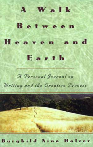 Walk Between Heaven and Earth By Burghild Nina Holzer (Paperback)