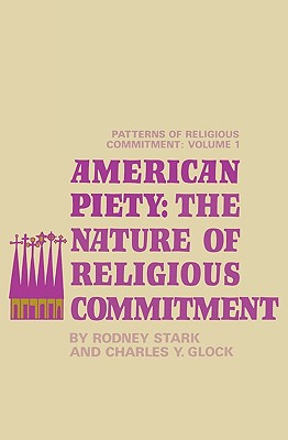 American Piety The Nature of Religious Commitment By Stark Rodney