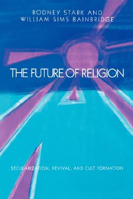 The Future of Religion Secularization Revival and Cult Formation