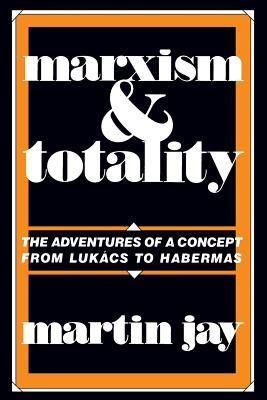 Marxism and Totality The Adventures of a Concept from Luk CS to Haber