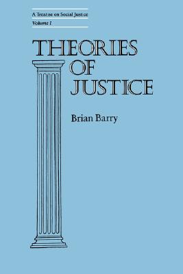 Theories of Justice A Treatise on Social Justice Vol 1 By Barry Brian