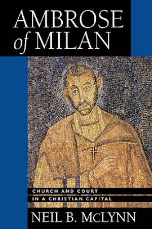 Ambrose Of Milan By Neil B Mclynn (Hardback) 9780520084612