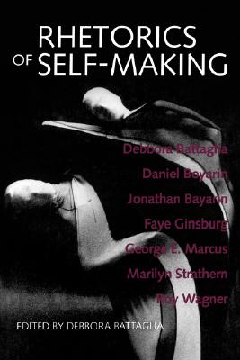 Rhetorics of Self-Making By Debbora Battaglia Battaglia (Paperback)