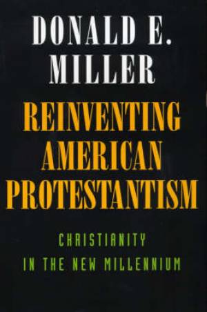 Reinventing American Protestantism By Donald E Miller (Paperback)