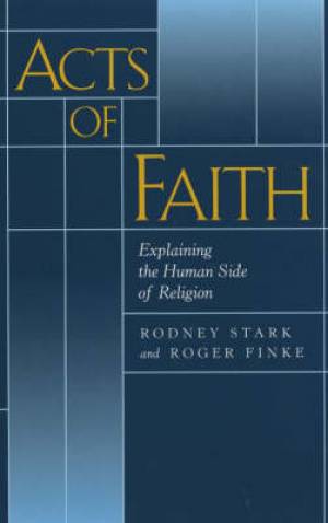 Acts Of Faith By Rodney Stark Roger Finke (Paperback) 9780520222021