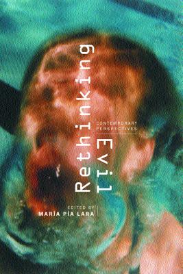 Rethinking Evil Contemporary Perspectives By Maria Pia Lara