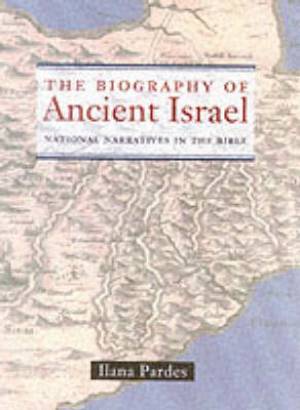 Biography Of Ancient Israel By Ilana Pardes (Paperback) 9780520236868