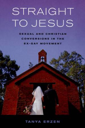 Straight to Jesus By Tanya Erzen (Paperback) 9780520245822