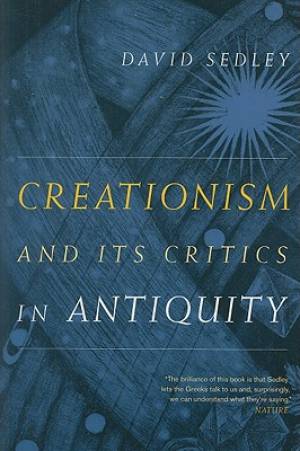 Creationism and Its Critics in Antiquity By David Sedley (Paperback)