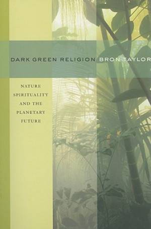 Dark Green Religion By Bron Taylor (Paperback) 9780520261006