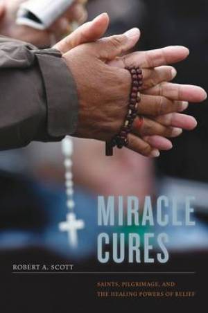 Miracle Cures By Robert A Scott (Hardback) 9780520262751