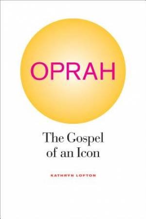 Oprah By Kathryn Lofton (Paperback) 9780520267527