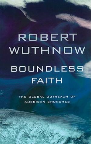 Boundless Faith By Robert Wuthnow (Paperback) 9780520268081