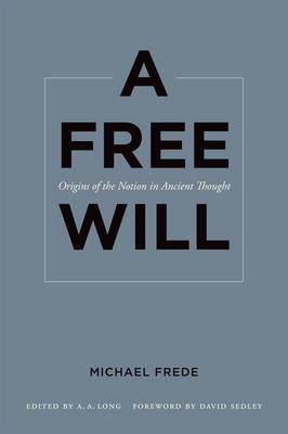 A Free Will Origins of the Notion in Ancient Thought