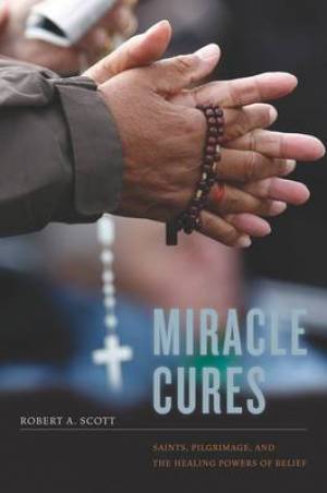 Miracle Cures By Robert A Scott (Paperback) 9780520271340