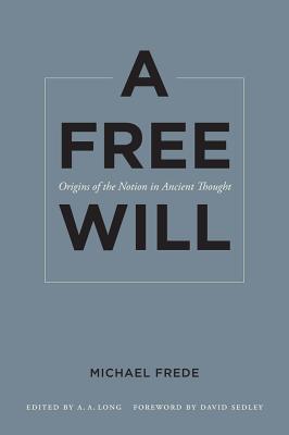 A Free Will Origins of the Notion in Ancient Thought