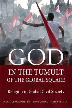 God in the Tumult of the Global Square (Paperback) 9780520283473