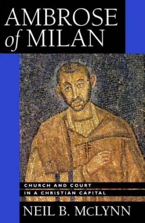 Ambrose Of Milan By Neil Mc Lynn (Paperback) 9780520283886