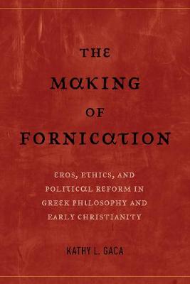 The Making of Fornication Eros Ethics and Political Reform in Greek