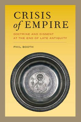 Crisis of Empire Doctrine and Dissent at the End of Late Antiquity