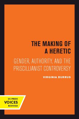 The Making of a Heretic Gender Authority and the Priscillianist Con