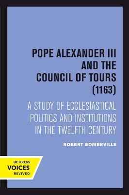 Pope Alexander III and the Council of Tours 1163 A Study of Ecclesi