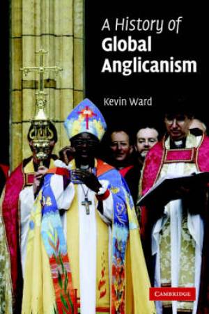 A History of Global Anglicanism By Kevin Ward (Paperback)