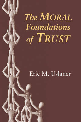 The Moral Foundations of Trust By Eric M Uslaner (Paperback)