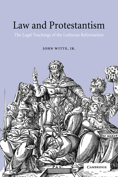 Law and Protestantism The Legal Teachings of the Lutheran Reformation