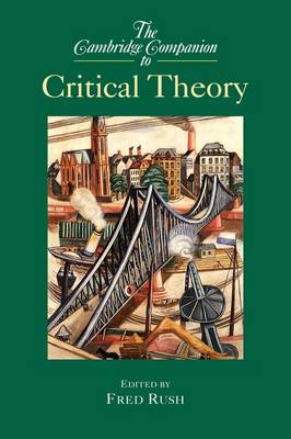 The Cambridge Companion to Critical Theory By Rush Fred (Paperback)