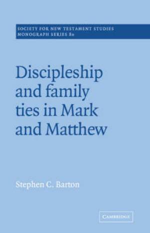 Discipleship And Family Ties In Mark And Matthew By Stephen C Barton