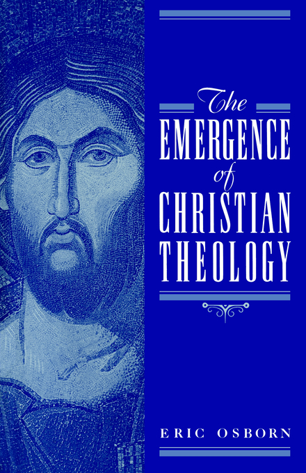 The Emergence of Christian Theology By Eric Francis Osborn (Paperback)