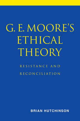 G E Moore's Ethical Theory By Brian Hutchinson (Paperback)