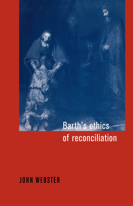 Barth's Ethics Of Reconciliation By John Webster (Paperback)