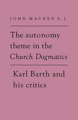 The Autonomy Theme in the Church Dogmatics By John Macken (Paperback)