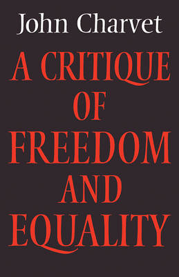 A Critique of Freedom and Equality By John Charvet (Paperback)