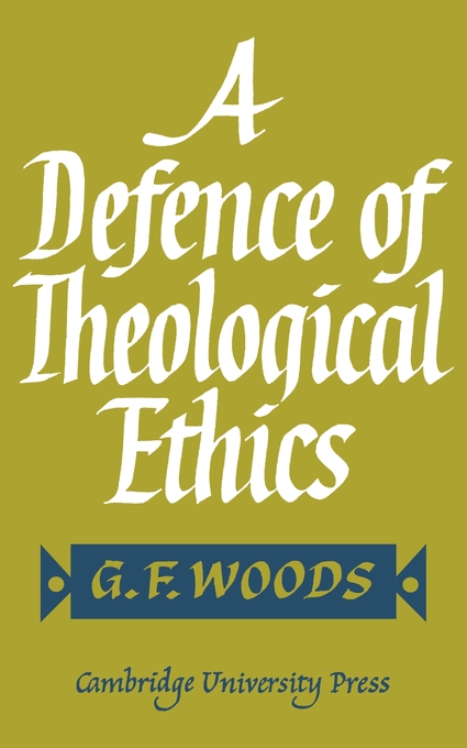 A Defence of Theological Ethics By G F Woods (Paperback) 9780521113533