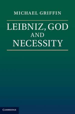 Leibniz God and Necessity By Michael V Griffin (Hardback)