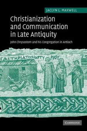 Christianization and Communication in Late Antiquity John Chrysostom