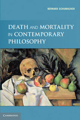 Death and Mortality in Contemporary Philosophy By Bernard N Schumacher