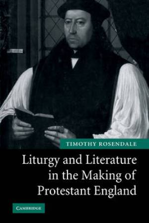 Liturgy and Literature in the Making of Protestant England (Paperback)