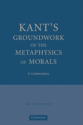 Kant's Groundwork of the Metaphysics of Morals By Jens Timmermann