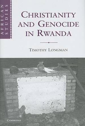 Christianity and Genocide in Rwanda By Timothy Longman (Hardback)