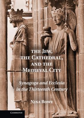 The Jew the Cathedral and the Medieval City By Nina Rowe (Hardback)