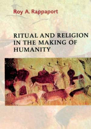 Ritual And Religion In The Making Of Humanity By Roy A Rappaport