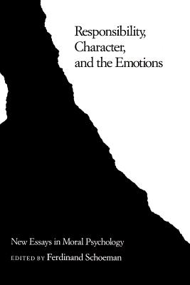 Responsibility Character and the Emotions By Schoeman Ferdinand D