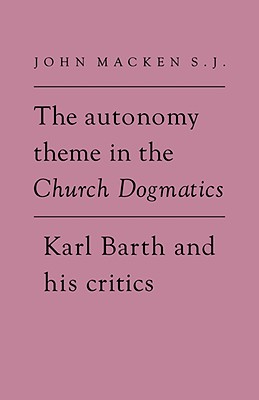 Autonomy Theme In The Church Dogmatics By John Macken (Hardback)